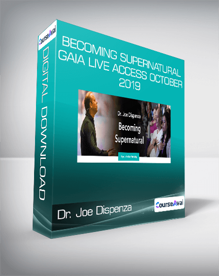 Dr. Joe Dispenza - Becoming Supernatural Gaia Live Access October 2019