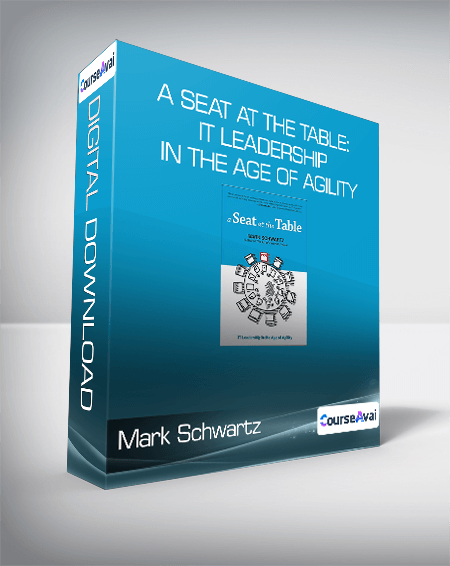 Mark Schwartz - A Seat at the Table: IT Leadership in the Age of Agility