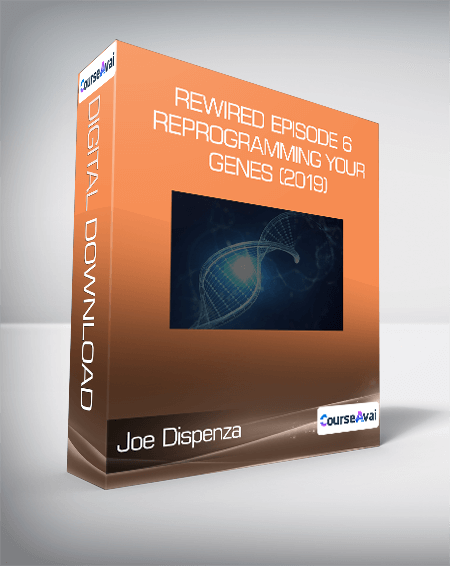 Joe Dispenza - Rewired Episode 6: Reprogramming Your Genes (2019)