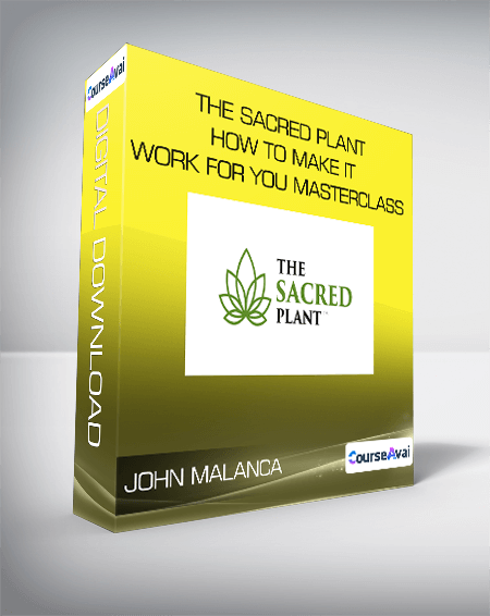 John Malanca - The Sacred Plant - How To Make It Work For You Masterclass