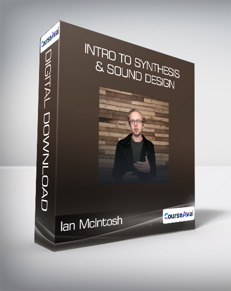 Ian McIntosh - Intro To Synthesis & Sound Design