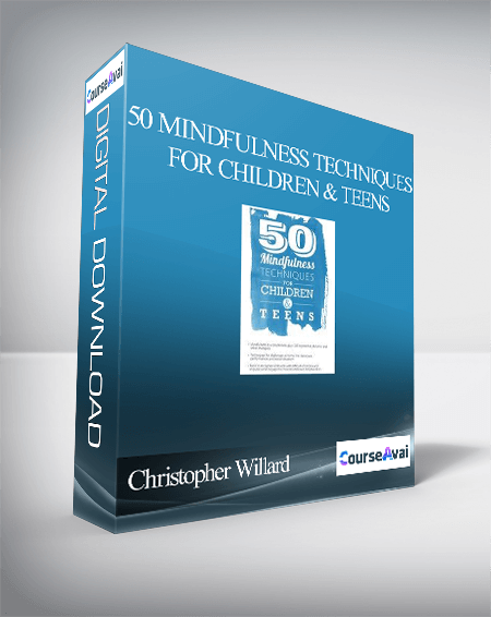 50 Mindfulness Techniques for Children & Teens - Christopher Willard