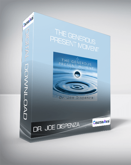 Dr. Joe Dispenza - The Generous Present Moment