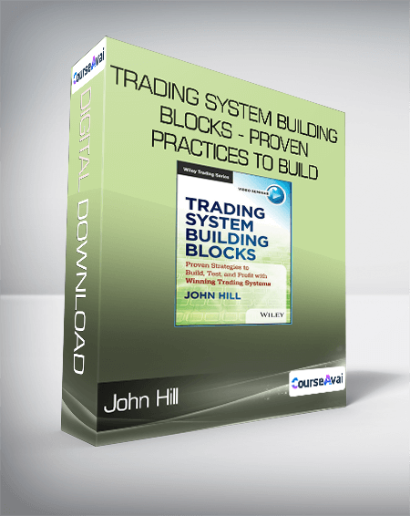 John Hill - Trading System Building Blocks - Proven Practices to Build