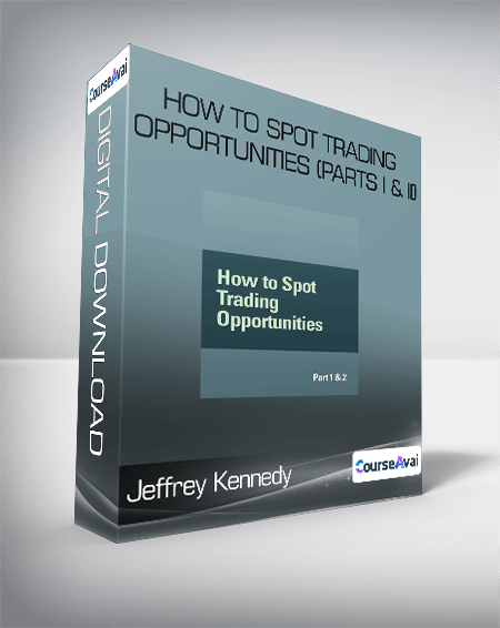 Jeffrey Kennedy - How to Spot Trading Opportunities (Parts I & II)