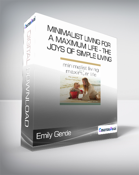 Emily Gerde - Minimalist Living for a Maximum Life - The Joys of Simple Living