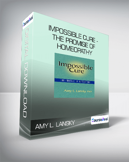 Amy L. Lansky - Impossible Cure - The Promise of Homeopathy