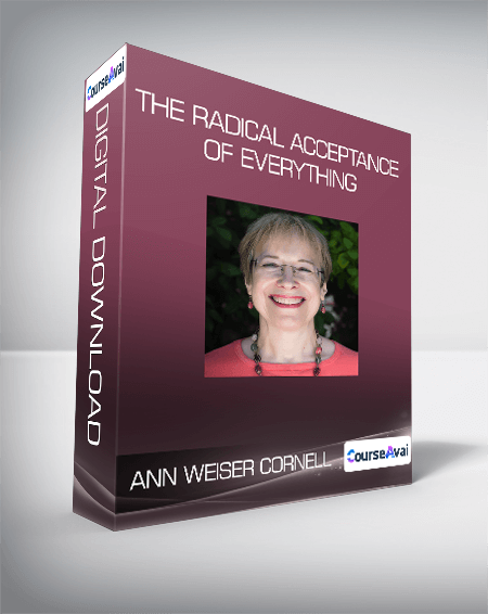 Ann Weiser Cornell - The Radical Acceptance of Everything