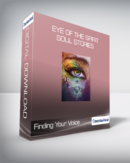 Finding Your Voice - Eye of the Spirit - Soul Stories