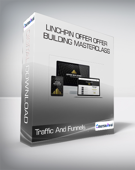 Traffic And Funnels - Linchpin Offer Offer Building Masterclass