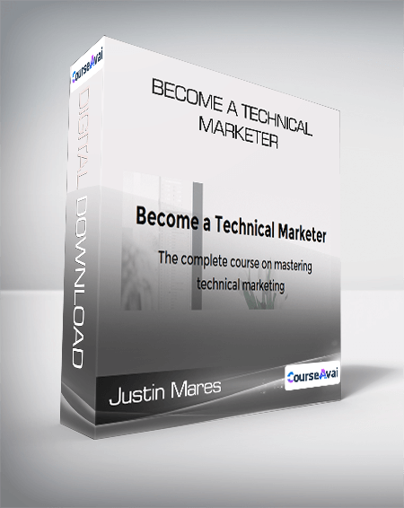 Justin Mares - Become a Technical Marketer