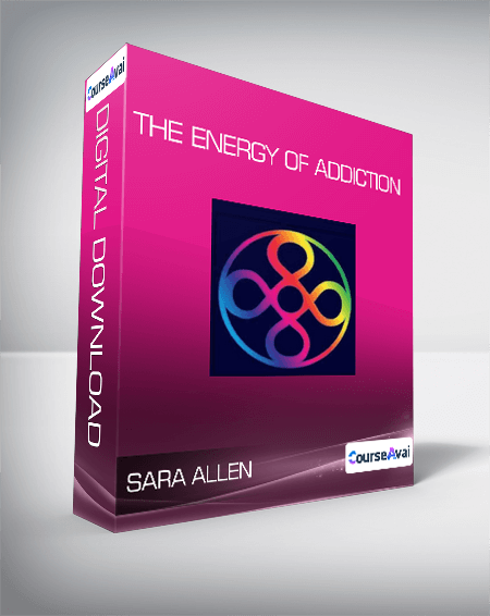 Sara Allen - The Energy of Addiction