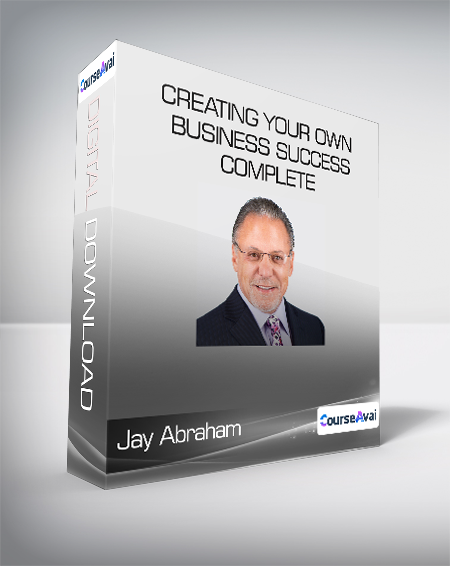 Jay Abraham - Creating Your Own Business Success Complete