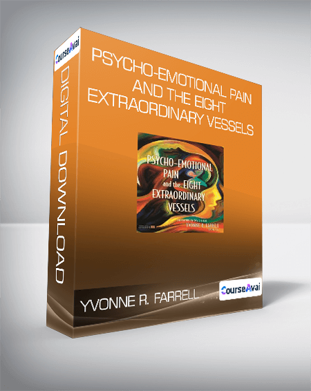 Yvonne R. Farrell - Psycho-Emotional Pain and the Eight Extraordinary Vessels