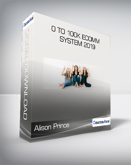 Alison Prince - 0 to 100k Ecomm System 2019