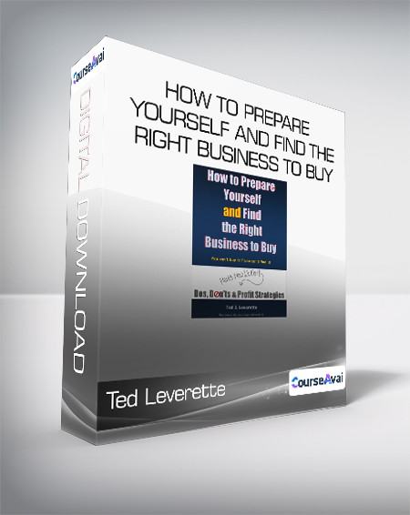 Ted Leverette - How to Prepare Yourself and Find the Right Business to Buy