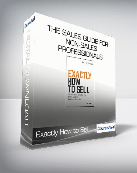 Exactly How to Sell - The Sales Guide for Non-Sales Professionals