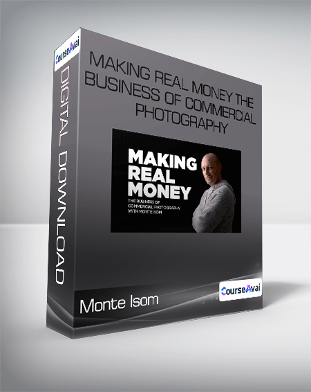 Monte Isom - Making Real Money The Business Of Commercial Photography