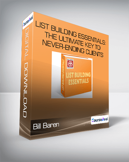 Bill Baren - List Building Essentials: The Ultimate Key To Never-Ending Clients