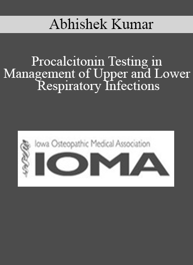 Abhishek Kumar - Procalcitonin Testing in Management of Upper and Lower Respiratory Infections