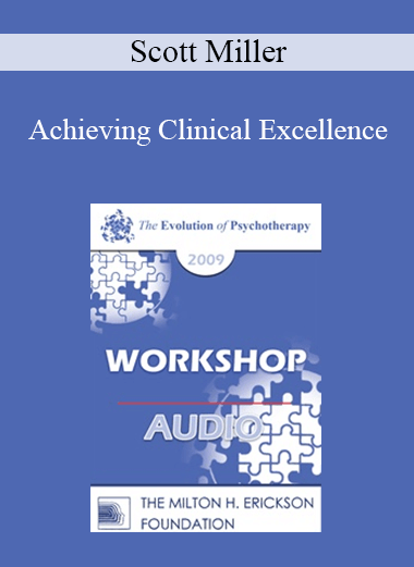 [Audio] EP09 Workshop 05 - Achieving Clinical Excellence: Empirical Lessons from the Field’s Most Effective Practitioners - Scott Miller