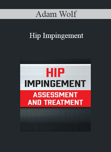 Adam Wolf - Hip Impingement: Assessment and Treatment