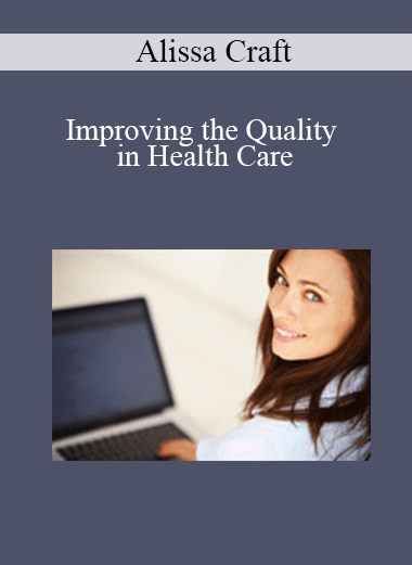 Alissa Craft - Improving the Quality in Health Care