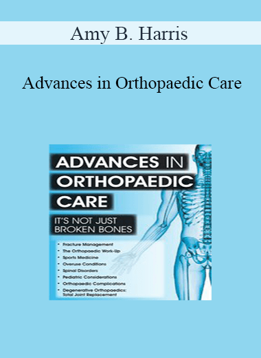 Amy B. Harris - Advances in Orthopaedic Care: It’s Not Just Broken Bones