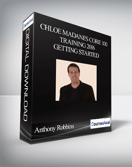 Anthony Robbins – Chloe Madanes Core 100 Training 2016 – Getting started