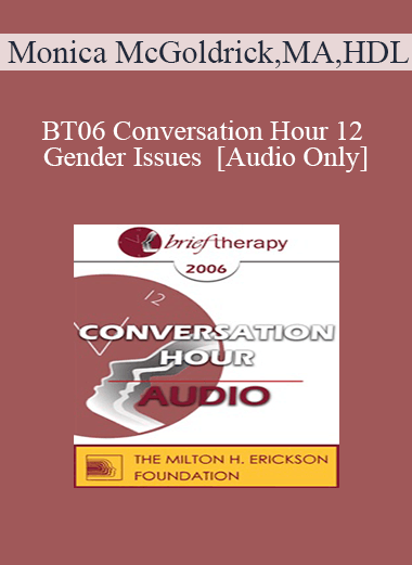 [Audio Only] BT06 Conversation Hour 12 - Gender Issues - Monica McGoldrick