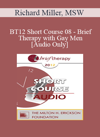 [Audio] BT12 Short Course 08 - Brief Therapy with Gay Men - Richard Miller