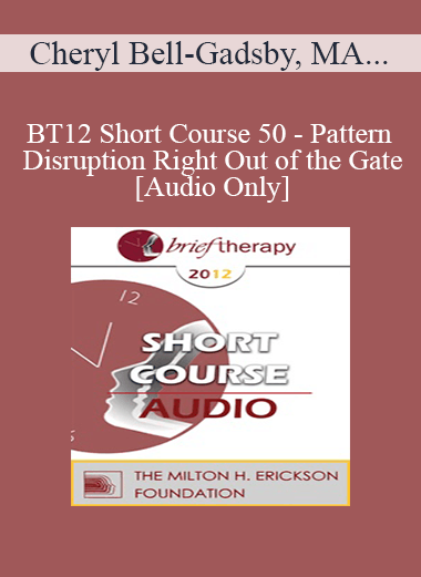 [Audio] BT12 Short Course 50 - Pattern Disruption Right Out of the Gate - Cheryl Bell-Gadsby