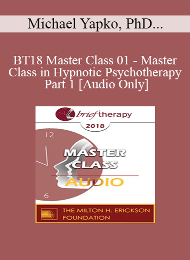 [Audio] BT18 Master Class 01 - Master Class in Hypnotic Psychotherapy Part 1 - Michael Yapko