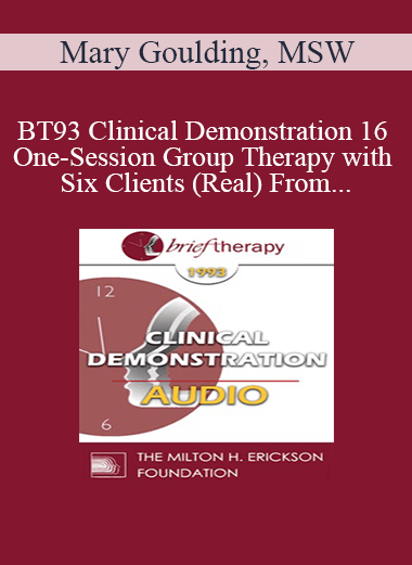 [Audio] BT93 Clinical Demonstration 16 - One-Session Group Therapy with Six Clients (Real) From the Audience - Mary Goulding