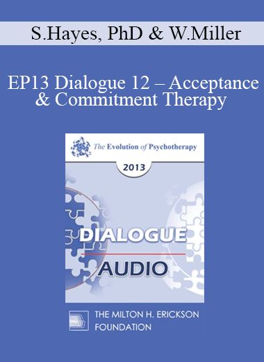 [Audio] EP13 Dialogue 12 - Acceptance & Commitment Therapy and Motivational Interviewing - Steven Hayes