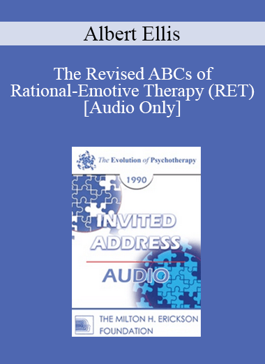 [Audio] EP90 Invited Address 06a - The Revised ABCs of Rational-Emotive Therapy (RET) - Albert Ellis