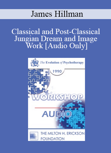 [Audio] EP90 Workshop 19 - Classical and Post-Classical Jungian Dream and Image Work - James Hillman