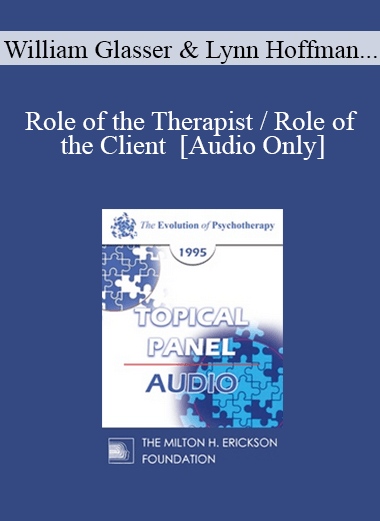 [Audio] EP95 Panel 14 - Role of the Therapist / Role of the Client - William Glasser