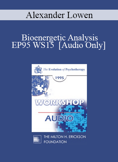 [Audio] EP95 WS15 - Bioenergetic Analysis: The Search for Fulfillment - Alexander Lowen