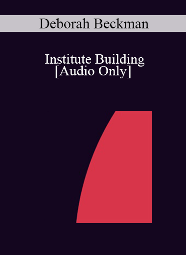 [Audio] IC04 Professional Resources Day Workshop 17 - Institute Building: How to Design and Implement an Institute Training Program - Deborah Beckman