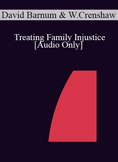 [Audio] IC04 Short Course 38 - Treating Family Injustice: Ericksonian Solutions for Families and Children in the Child Protective System - David Barnum