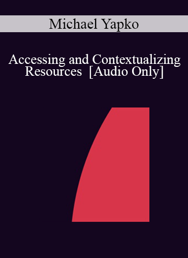 [Audio] IC07 Fundamentals of Hypnosis 03 - Accessing and Contextualizing Resources - Michael Yapko