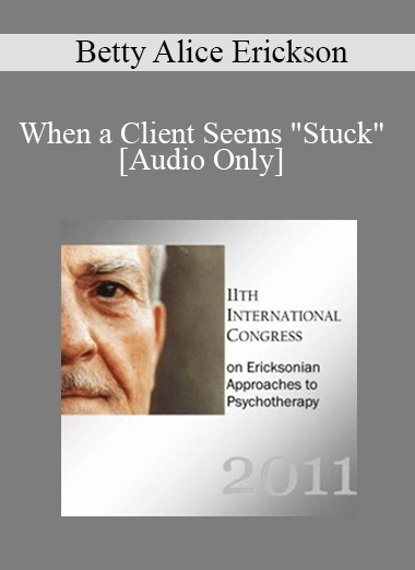 [Audio] IC11 Workshop 46 - When a Client Seems "Stuck" - Betty Alice Erickson