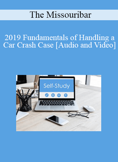 The Missouribar - 2019 Fundamentals of Handling a Car Crash Case