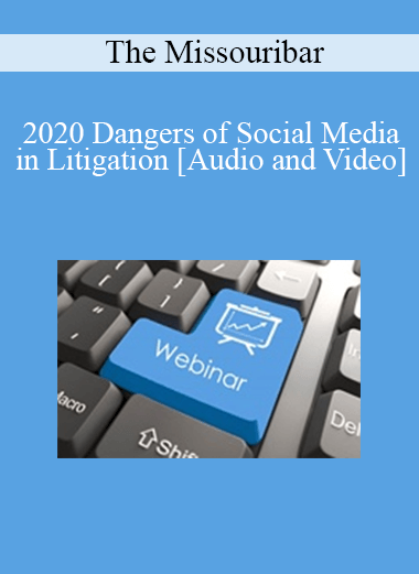 The Missouribar - 2020 Dangers of Social Media in Litigation