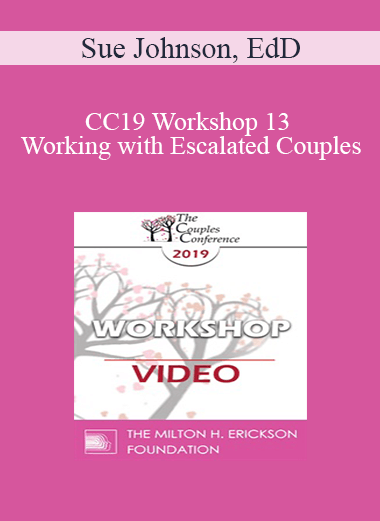 CC19 Workshop 13 - Working with Escalated Couples: Coming Home from Hell with EFT - Sue Johnson