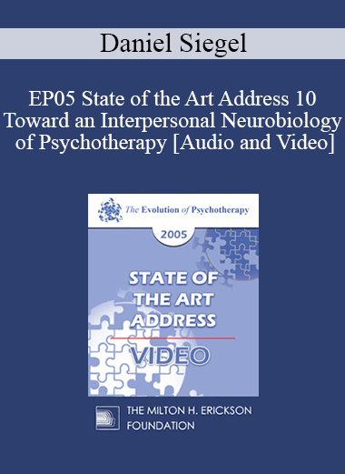 EP05 State of the Art Address 10 - Toward an Interpersonal Neurobiology of Psychotherapy - Daniel Siegel