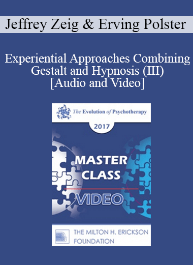 EP17 Master Class - Experiential Approaches Combining Gestalt and Hypnosis (III) - Jeffrey Zeig