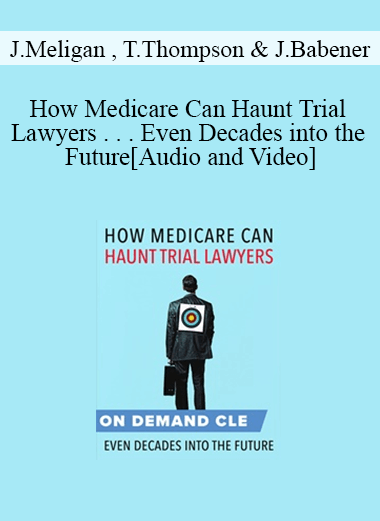 Audio and Video How Medicare Can Haunt Trial Lawyers . . . Even Decades into the Future - eSy[GB]