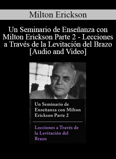 Un Seminario de Enseñanza con Milton Erickson Parte 2 - Lecciones a Través de la Levitación del Brazo